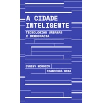 A CIDADE INTELIGENTE: TECNOLOGIAS URBANAS E DEMOCRACIA