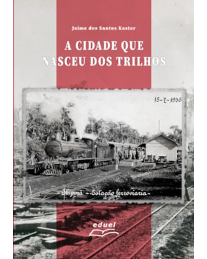 A CIDADE QUE NASCEU DOS TRILHOS