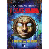 A CIDADE SOMBRIA (VOL. 1 O MESTRE DAS RELÍQUIAS)