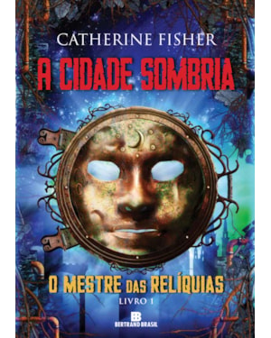 A CIDADE SOMBRIA (VOL. 1 O MESTRE DAS RELÍQUIAS)