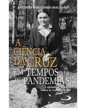 A CIÊNCIA DA CRUZ EM TEMPOS DE PANDEMIA(S) - A ESPIRITUALIDADE DO MISTÉRIO REDENTOR DA CRUZ EM EDITH STEIN