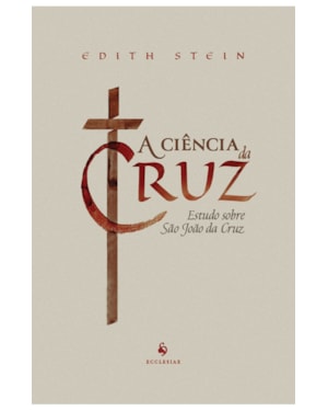 A CIÊNCIA DA CRUZ: ESTUDO SOBRE SÃO JOÃO DA CRUZ