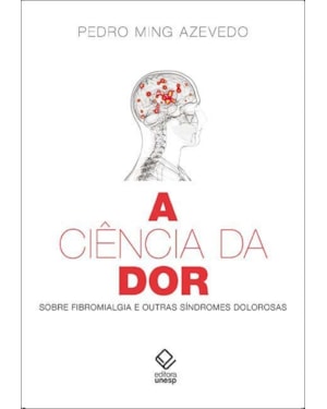 A CIÊNCIA DA DOR: SOBRE FIBROMIALGIA E OUTRAS SÍNDROMES DOLOROSAS