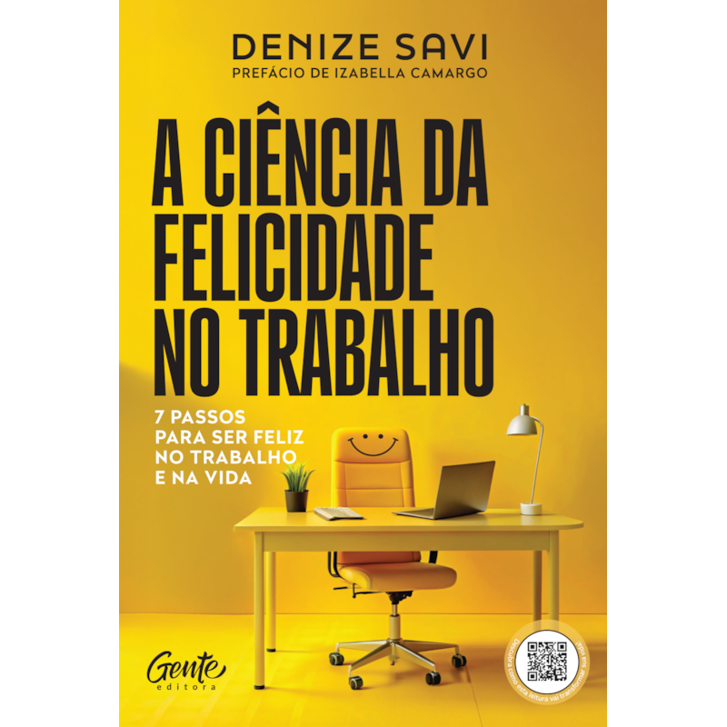 A CIÊNCIA DA FELICIDADE NO TRABALHO: 7 PASSOS PARA SER FELIZ NO TRABALHO E NA VIDA