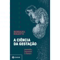 A CIÊNCIA DA GESTAÇÃO: PASSADO, PRESENTE E FUTURO