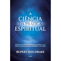 A ciência da prática espiritual: experiências transformadoras, seus efeitos e eficácia em nosso corpo, no cérebro e na saúde
