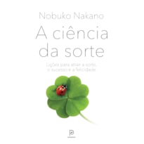 A ciência da sorte: Lições da neurociência para atrair a sorte, o sucesso e a felicidade