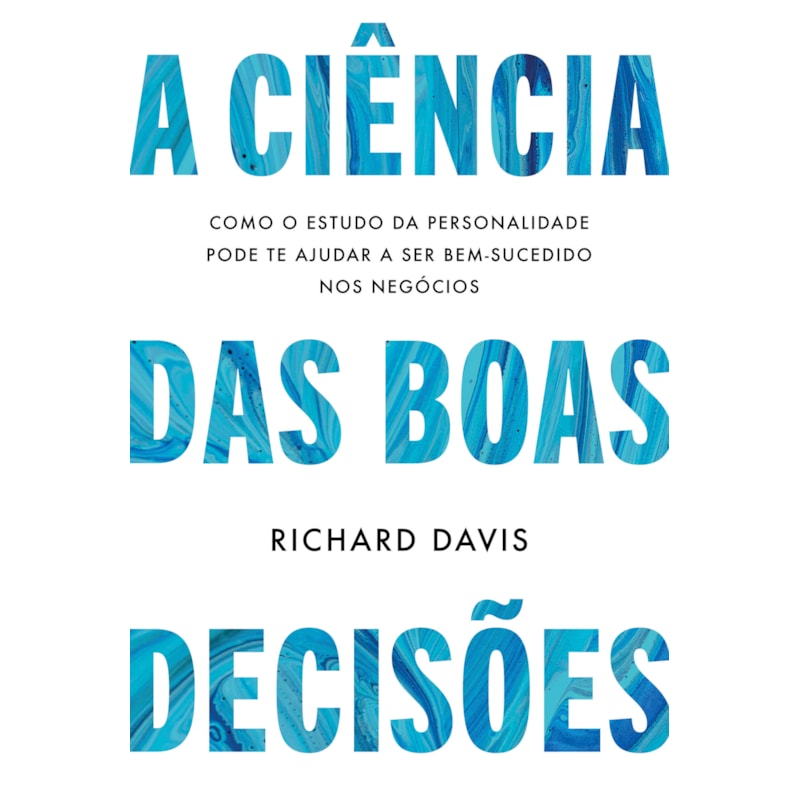 A CIÊNCIA DAS BOAS DECISÕES: COMO O ESTUDO DA PERSONALIDADE PODE TE AJUDAR A SER BEM-SUCEDIDO NOS NEGÓCIOS