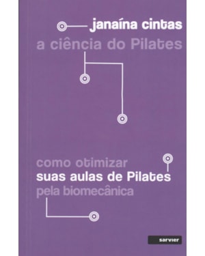 A CIÊNCIA DO PILATES: COMO OTIMIZAR SUAS AULAS DE PILATES PELA BIOMECÂNICA
