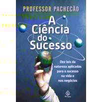 A CIÊNCIA DO SUCESSO: DEZ LEIS DA NATUREZA APLICADAS PARA O SUCESSO NA VIDA E NOS NEGÓCIOS