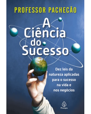 A CIÊNCIA DO SUCESSO: DEZ LEIS DA NATUREZA APLICADAS PARA O SUCESSO NA VIDA E NOS NEGÓCIOS
