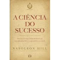 A ciência do sucesso: uma série de artigos inéditos do homem que mais influenciou líderes e empreendedores no mundo