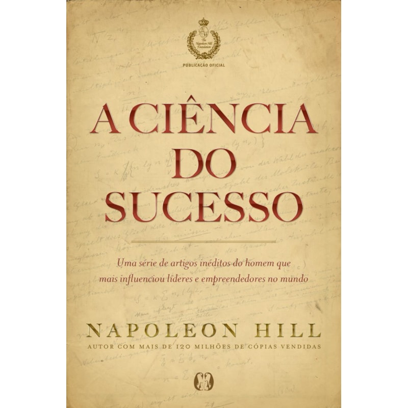 A ciência do sucesso: uma série de artigos inéditos do homem que mais influenciou líderes e empreendedores no mundo