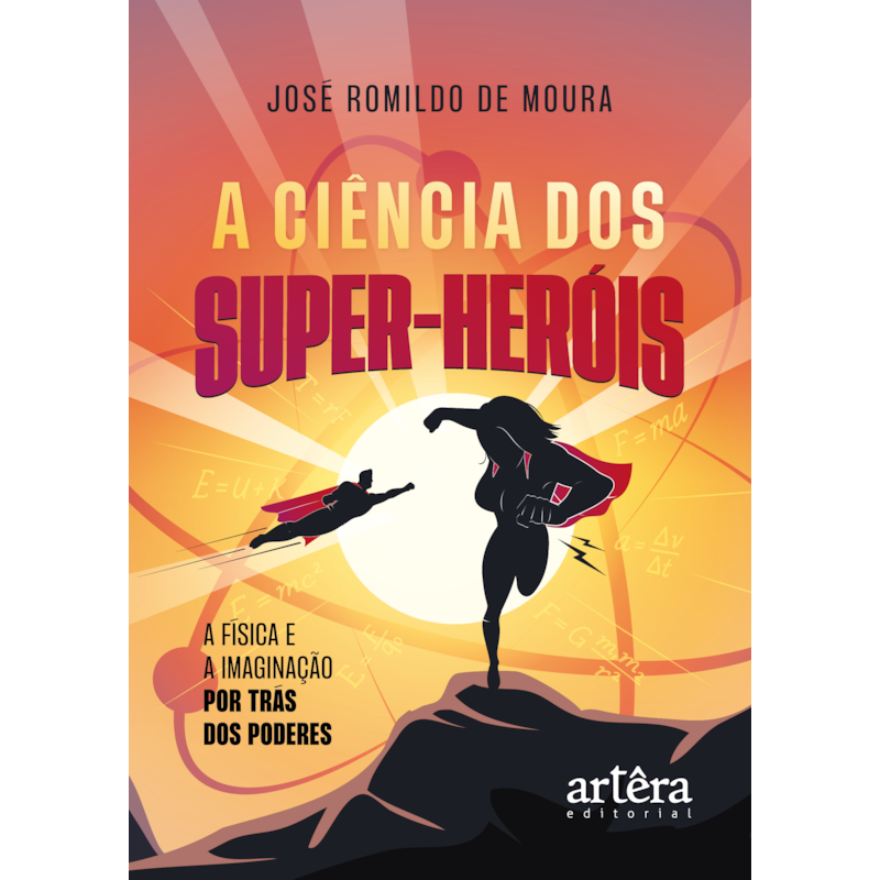 A CIÊNCIA DOS SUPER-HERÓIS: A FÍSICA E A IMAGINAÇÃO POR TRÁS DOS PODERES