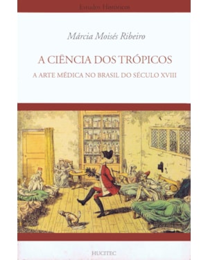 A CIÊNCIA DOS TRÓPICOS: A ARTE MÉDICA NO BRASIL DO SÉCULO XVIII