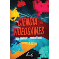 A CIÊNCIA DOS VIDEOGAMES TUDO DOMINADO... PELOS ELÉTRONS!