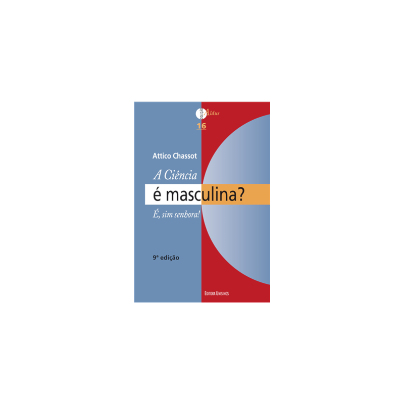 A CIÊNCIA É MASCULINA? É, SIM SENHORA! - 9ª ED