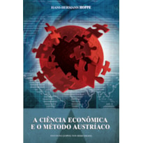 A CIÊNCIA ECONÔMICA E O MÉTODO AUSTRÍACO