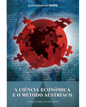 A CIÊNCIA ECONÔMICA E O MÉTODO AUSTRÍACO