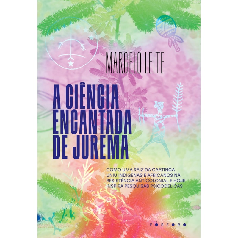 A CIÊNCIA ENCANTADA DE JUREMA: COMO UMA RAIZ DA CAATINGA UNIU INDÍGENAS E AFRICANOS NA RESISTÊNCIA ANTICOLONIAL E HOJE INSPIRA PESQUISAS PSICODÉLICAS