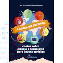 A CIÊNCIA QUE NOS RODEIA: CONTOS SOBRE CIÊNCIA E TECNOLOGIA PARA JOVENS CURIOSOS