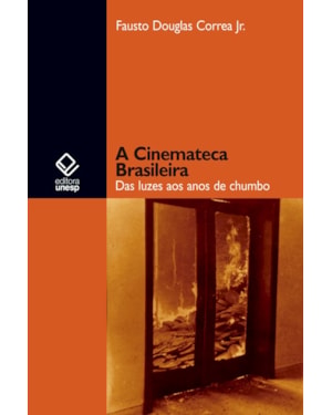 A CINEMATECA BRASILEIRA: DAS LUZES AOS ANOS DE CHUMBO