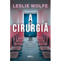 A CIRURGIÃ - UM THRILLER PSICOLÓGICO ELETRIZANTE, REPLETO DE REVIRAVOLTAS.