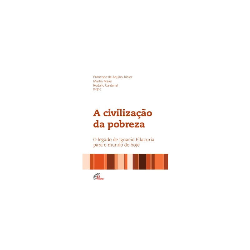 A civilização da pobreza: o legado de ignacio ellacuría para o mundo de hoje