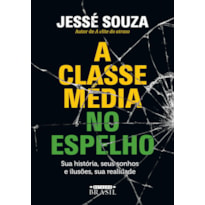 A CLASSE MÉDIA NO ESPELHO: SUA HISTÓRIA, SEUS SONHOS E ILUSÕES, SUA REALIDADE