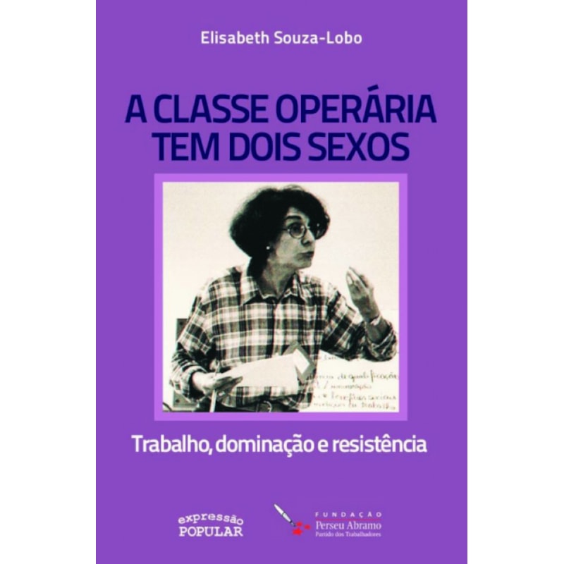 A CLASSE OPERÁRIA TEM DOIS SEXOS: TRABALHO, DOMINAÇÃO E RESISTÊNCIA