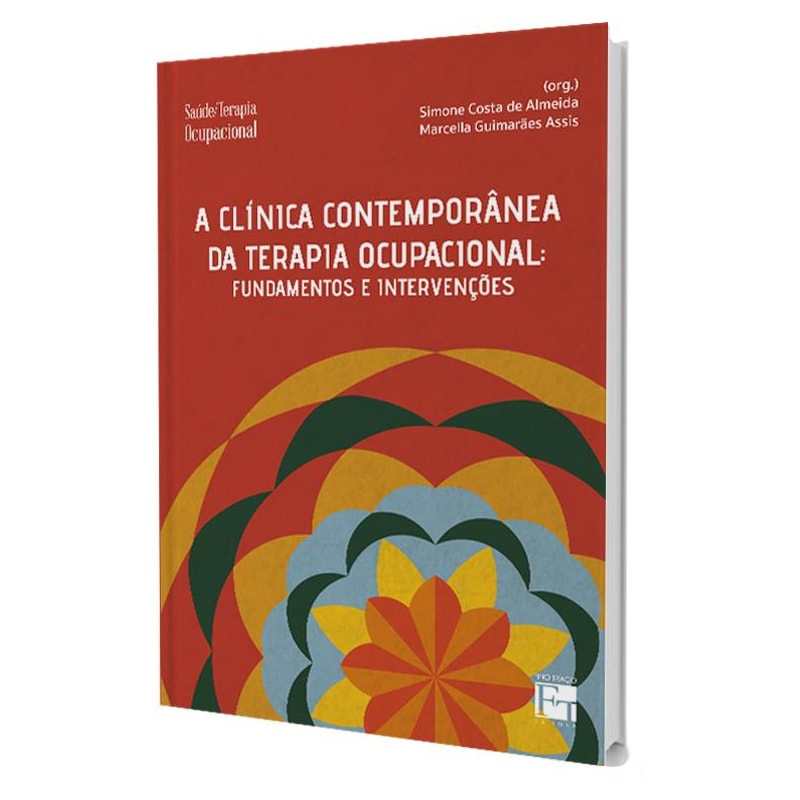 A CLÍNICA CONTEMPORÂNEA DA TERAPIA OCUPACIONAL: FUNDAMENTOS E INTERVENÇÕES