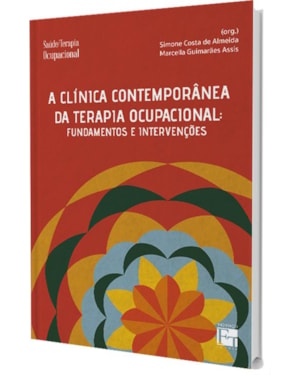 A CLÍNICA CONTEMPORÂNEA DA TERAPIA OCUPACIONAL: FUNDAMENTOS E INTERVENÇÕES