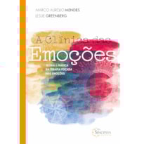 A clínica das emoções: teoria e prática da terapia focada nas emoções