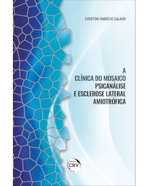 A CLÍNICA DO MOSAICO: PSICANÁLISE E ESCLEROSE LATERAL AMIOTRÓFICA