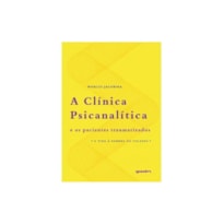 A clínica psicanalítica e os pacientes traumatizados: a vida à sombra do colapso