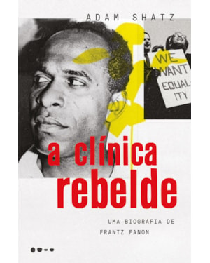 A clínica rebelde: Uma biografia de Frantz Fanon