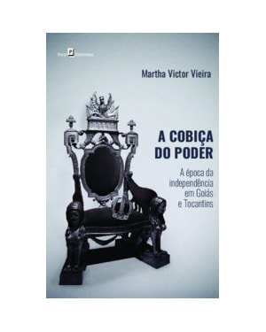 A cobiça do poder: a época da independência em Goiás e Tocantins