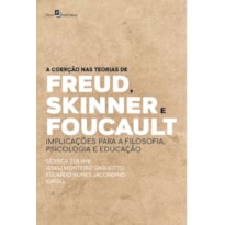 A coerção nas teorias de Freud, Skinner e Foucault: implicações para a filosofia, psicologia e educação