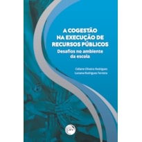 A COGESTÃO NA EXECUÇÃO DE RECURSOS PÚBLICOS: DESAFIOS NO AMBIENTE DA ESCOLA