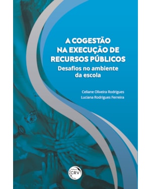 A COGESTÃO NA EXECUÇÃO DE RECURSOS PÚBLICOS: DESAFIOS NO AMBIENTE DA ESCOLA
