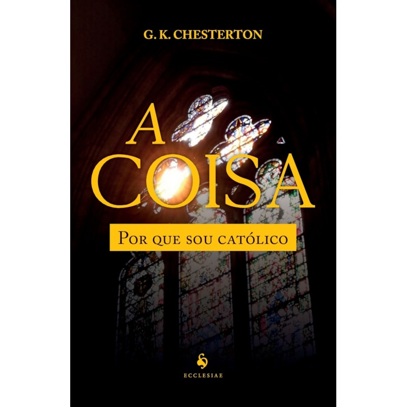 A COISA. POR QUE SOU CATÓLICO