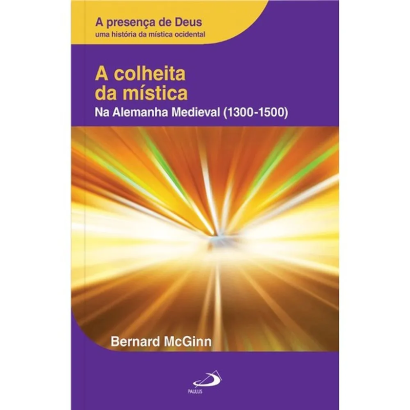 A COLHEITA DA MÍSTICA - NA ALEMANHA MEDIEVAL (1300-1500) VOL. IV