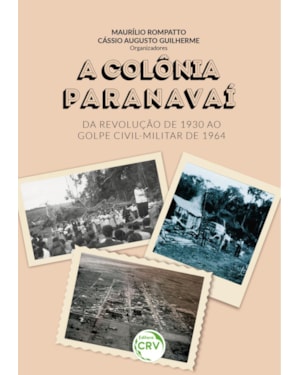 A COLÔNIA PARANAVAÍ DA REVOLUÇÃO DE 1930 AO GOLPE CIVIL-MILITAR DE 1964