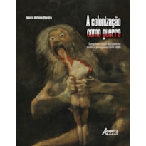 A COLONIZAÇÃO COMO GUERRA: CONQUISTA E RAZÃO DE ESTADO NA AMÉRICA PORTUGUESA (1640-1808)