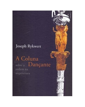 A COLUNA DANÇANTE: SOBRE A ORDEM NA ARQUITETURA