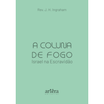 A COLUNA DE FOGO: ISRAEL NA ESCRAVIDÃO