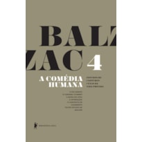 A COMÉDIA HUMANA - VOLUME 4 (O PAI GORIOT, O CORONEL CHABERT, A MISSA DO ATEU, A INTERDIÇÃO, O CONTRATO DE CASAMENTO, OUTRO ESTUDO DE MULHER)