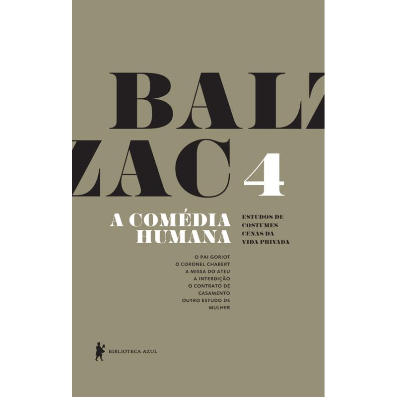 A COMÉDIA HUMANA - VOLUME 4 (O PAI GORIOT, O CORONEL CHABERT, A MISSA DO ATEU, A INTERDIÇÃO, O CONTRATO DE CASAMENTO, OUTRO ESTUDO DE MULHER)