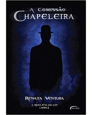 A COMISSÃO CHAPELEIRA: A ARMA ESCARLATE - VOLUME 2