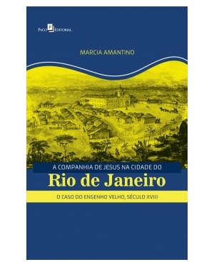 A Companhia de Jesus na cidade do Rio de Janeiro: o caso do Engenho Velho, século XVIII
